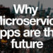 why microservice apps are the future