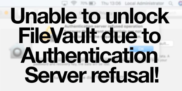 Unable to unlock FileVault due to Authentication Server refusal!